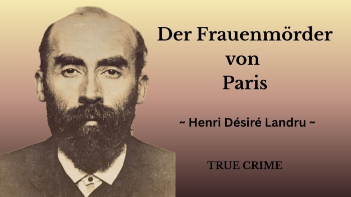 Der Blaubart von Paris: Henri Désiré Landru – Wie ein Heiratsschwindler zu einem der grausamsten Serienmördern Frankreichs wurde