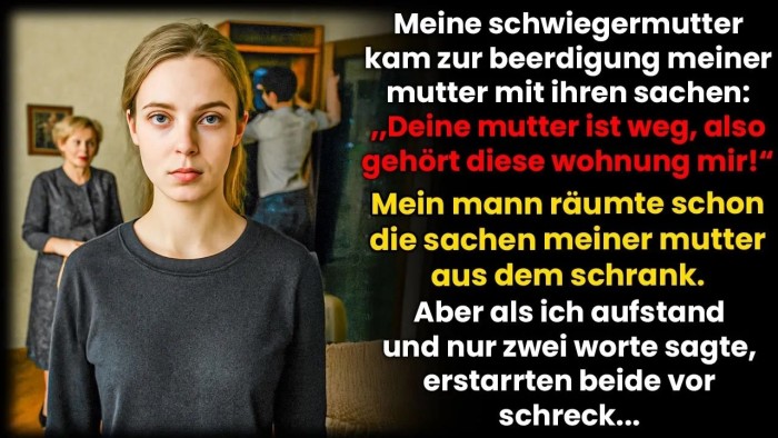 Meine Schwiegermutter kam zur Beerdigung meiner Mutter und sagte; „Jetzt gehört die Wohnung mir!“